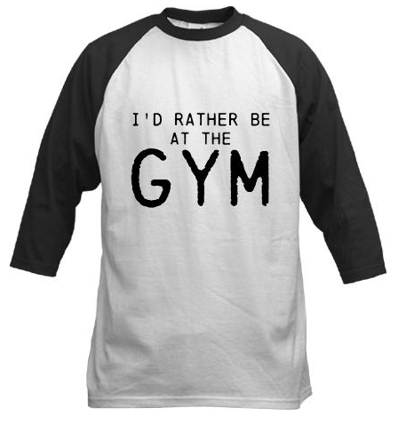 Id rather be at the GYM